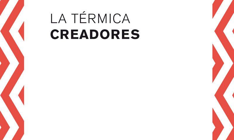 CONVOCATORIA RESIDENCIA DE CREADORES 2017 LA TÉRMICA